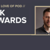 For The Love of Pod Rick Edwards