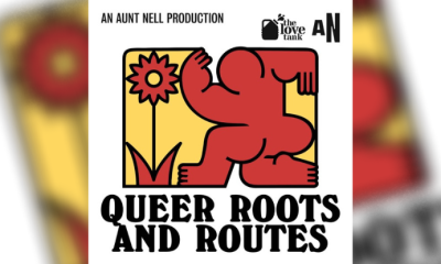 Queer Roots and Routes an Aunt Nell production for The Love Tank